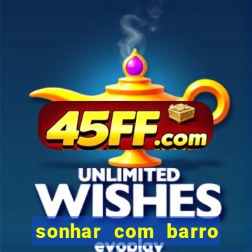 sonhar com barro jogo do bicho